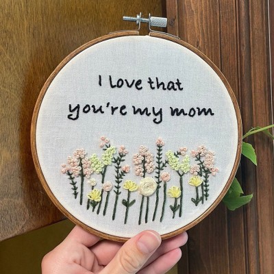 Personalized I Love That You're My Mom Floral Embroidery Hoop Art Mother's Day Gift